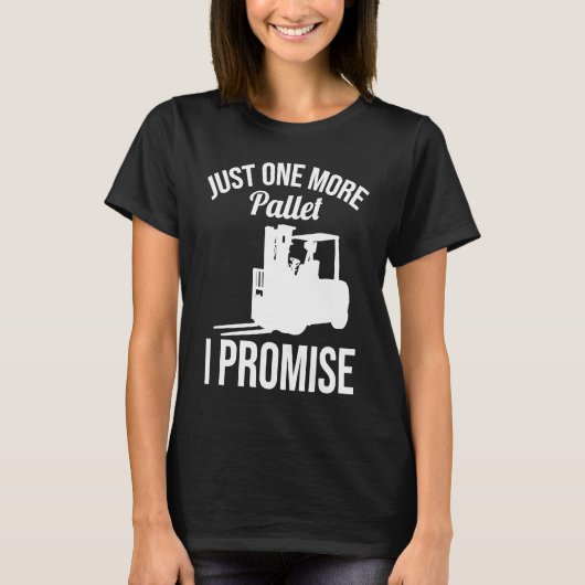 Just One More Pallet Forklift Driver T-shirt (Voorkant)
