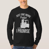 Just One More Pallet Forklift Driver T-shirt (Voorkant)