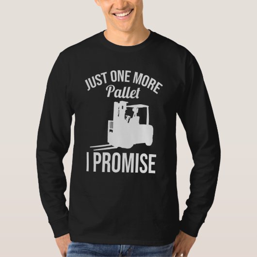 Just One More Pallet Forklift Driver T-shirt (Voorkant)