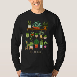 Just One More Plant For Flower Garden Enthusiasts T-shirt