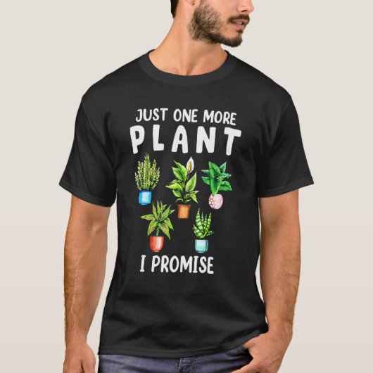 Just One More Plant Plants Botanical Gardening Pla T-shirt (Voorkant)