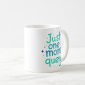 Just One More Query Data Humor Mug Koffiemok (Voorkant rechts)