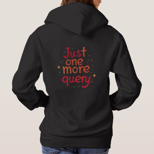 Just One More Query SQL Data Humor Hoodie - Dark (Achterkant)