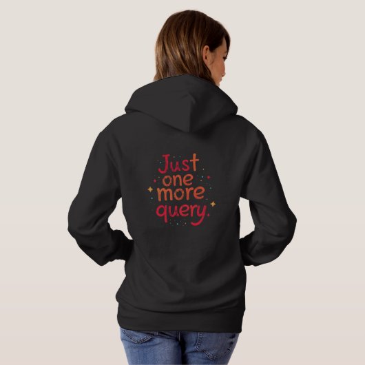 Just One More Query SQL Data Humor Hoodie - Dark (Achterkant volledig)