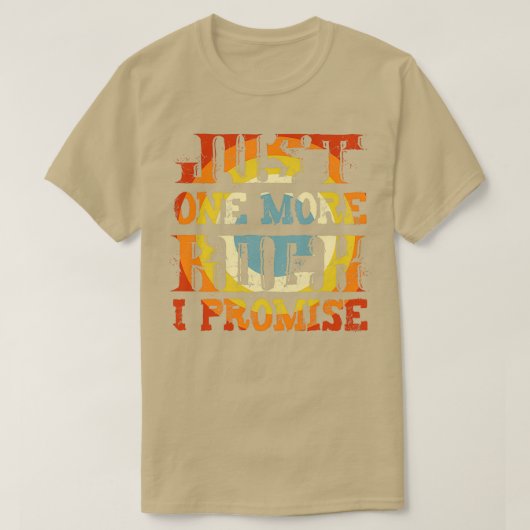 just one more rock i promise funny gift for geolog t-shirt (Design voorkant)