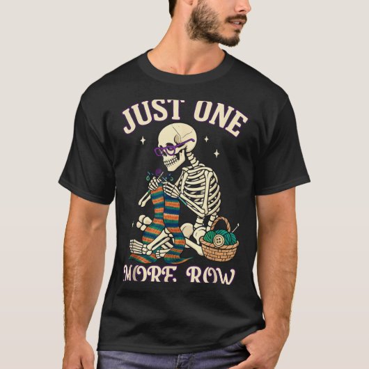 Just One More Row Crochet Skeleton Crocheting Knit T-shirt (Voorkant)