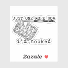 Just One More Row I'm Hooked Crochet Hook and Yarn Sticker