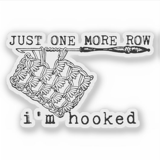 Just One More Row I'm Hooked Crochet Hook and Yarn Sticker (Voorkant)