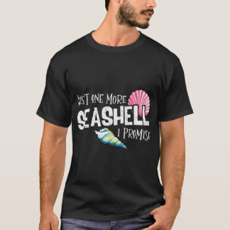 Just One More Seashell I Promise Beach Conch Colle T-shirt