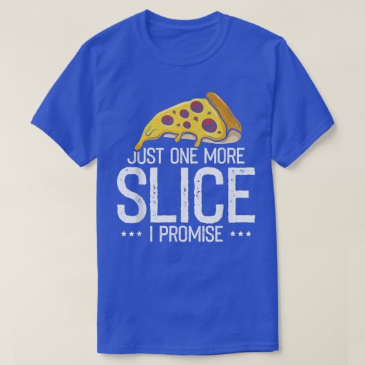 Just one More Slice I Promise, Funny Pizza Fast Fo T-shirt (Design voorkant)