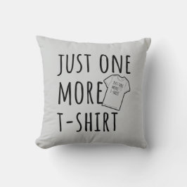 Just One More T-Shirt Collector Fun Kussen