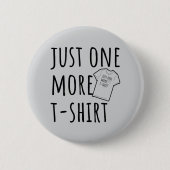 Just One More T-Shirt Collector Fun Ronde Button 5,7 Cm (Voorkant)