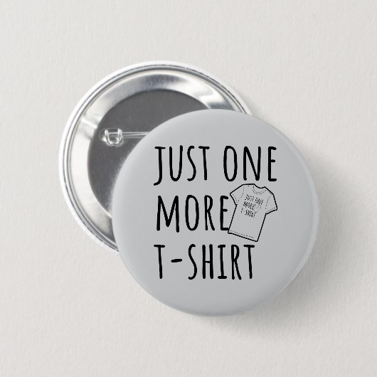 Just One More T-Shirt Collector Fun Ronde Button 5,7 Cm (Voorkant /achterkant)