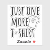 Just One More T-Shirt Collector Fun Sticker (Vel)