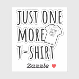 Just One More T-Shirt Collector Fun Sticker