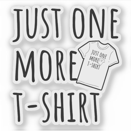 Just One More T-Shirt Collector Fun Sticker (Voorkant)