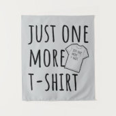 Just One More T-Shirt Collector Fun Wandkleed (Voorkant)