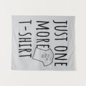 Just One More T-Shirt Collector Fun Wandkleed (Voorkant (horizontaal))