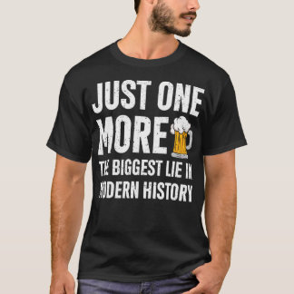 Just One More The Biggest Lie In Modern History Fu T-shirt