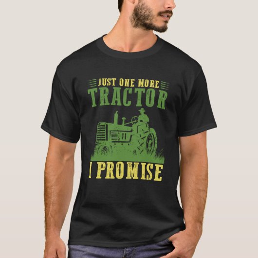 Just One More Tractor I Promise Farming Farm T-shirt (Voorkant)