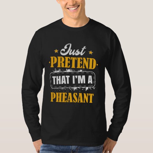 Just Pretend I m A Pheasant Halloween Costume Outf T-shirt (Voorkant)
