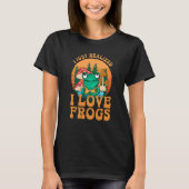 Just Realized I Love Frogs Mushrooms & Pine Trees  T-shirt (Voorkant)