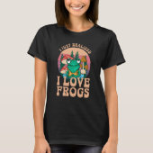Just Realized I Love Frogs Mushrooms & Pine Trees T-shirt (Voorkant)
