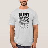 Just Resting My Eyes, I'm Not Sleeping T-shirt (Voorkant)