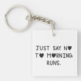 Just Say No to Morning Runs Sleutelhanger