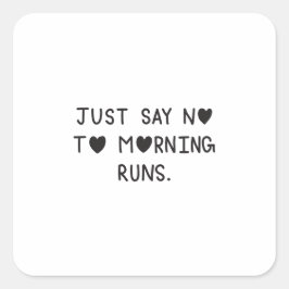 Just Say No to Morning Runs Vierkante Sticker