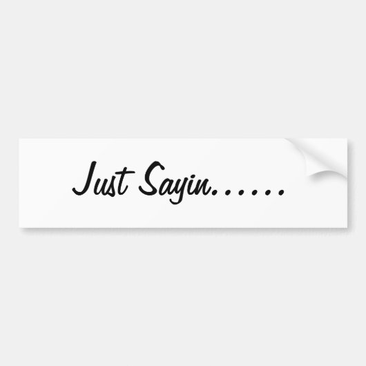 Just Sayin Bumpersticker (Voorkant)
