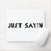 Just Sayin Muismat (Met muis)