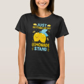Just Setting Up My Lemonade Stand T-shirt (Voorkant)