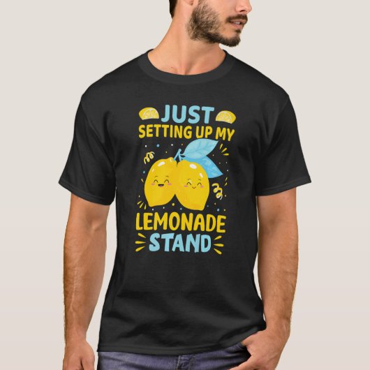 Just Setting Up My Lemonade Stand   T-shirt (Voorkant)
