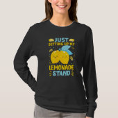 Just Setting Up My Lemonade Stand   T-shirt (Voorkant)