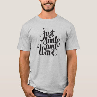 Just smile and wave t-shirt