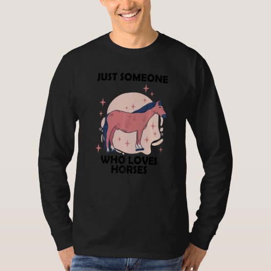 Just someone who loves horses  1 t-shirt (Voorkant)