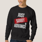 Just Sorry In Advance Apologize Sassy Apology 2 Trui (Voorkant)