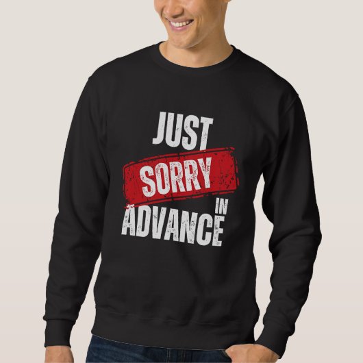 Just Sorry In Advance Apologize Sassy Apology 2 Trui (Voorkant)