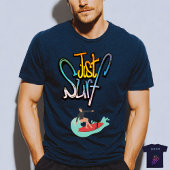 Just Surf and Enjoy the Waves  T-shirt