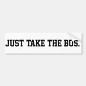 Just Take The Bus Sassy Demand Bumpersticker (Voorkant)
