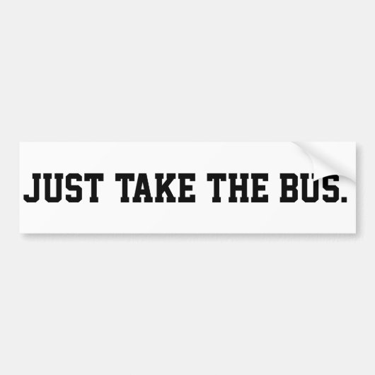Just Take The Bus Sassy Demand Bumpersticker (Voorkant)