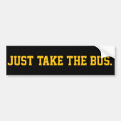 Just Take The Bus Sassy Demand Bumpersticker (Voorkant)