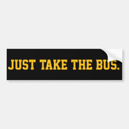 Just Take The Bus Sassy Demand Bumpersticker