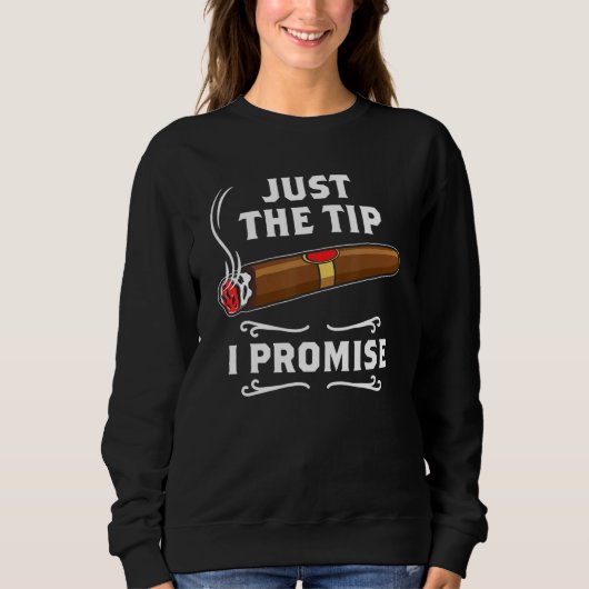 Just The Tip I Promise Cigar Smoker Men Joke Appar Trui (Voorkant)