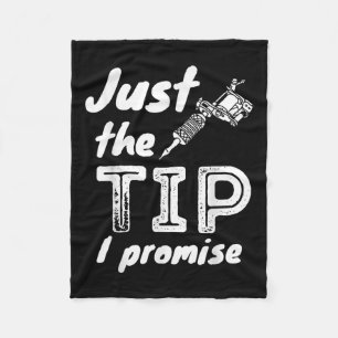 Just The Tip I Promise - Funny Tattoo Artist &amp; Fleece Deken