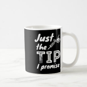 Just The Tip I Promise - Funny Tattoo Artist &amp; Koffiemok