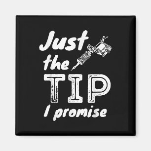 Just The Tip I Promise - Funny Tattoo Artist & Magneet