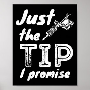 Just The Tip I Promise - Funny Tattoo Artist &amp; Poster