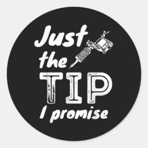 Just The Tip I Promise - Funny Tattoo Artist &amp; Ronde Sticker